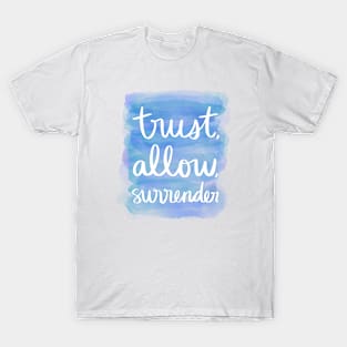 Trust, Allow, Surrender T-Shirt